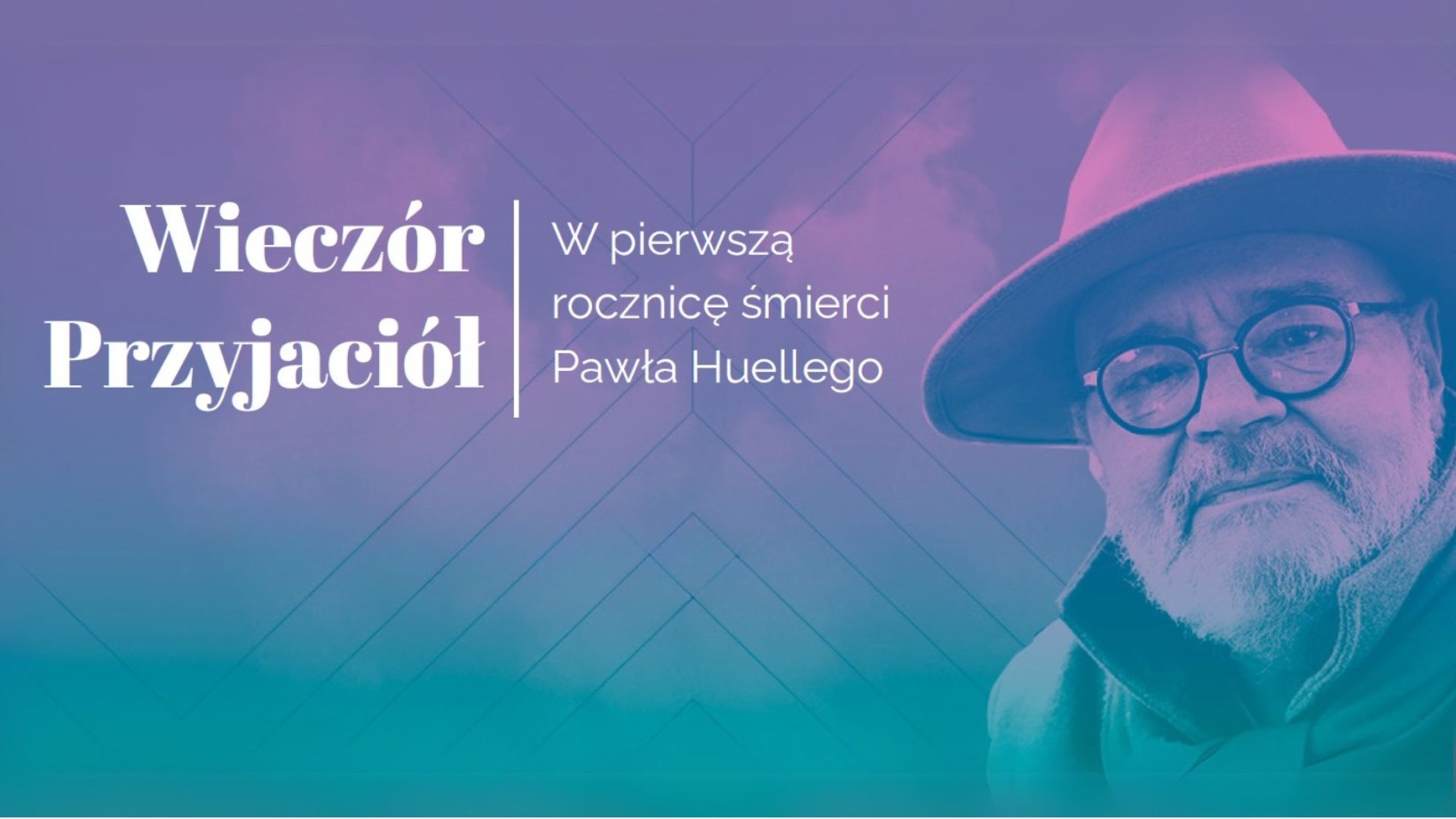 grafika fiolety, turkus, napis "wieczór przyjaciół" w tle portret Pawła Huelle - mężczyzna w kapeluszu, okularach