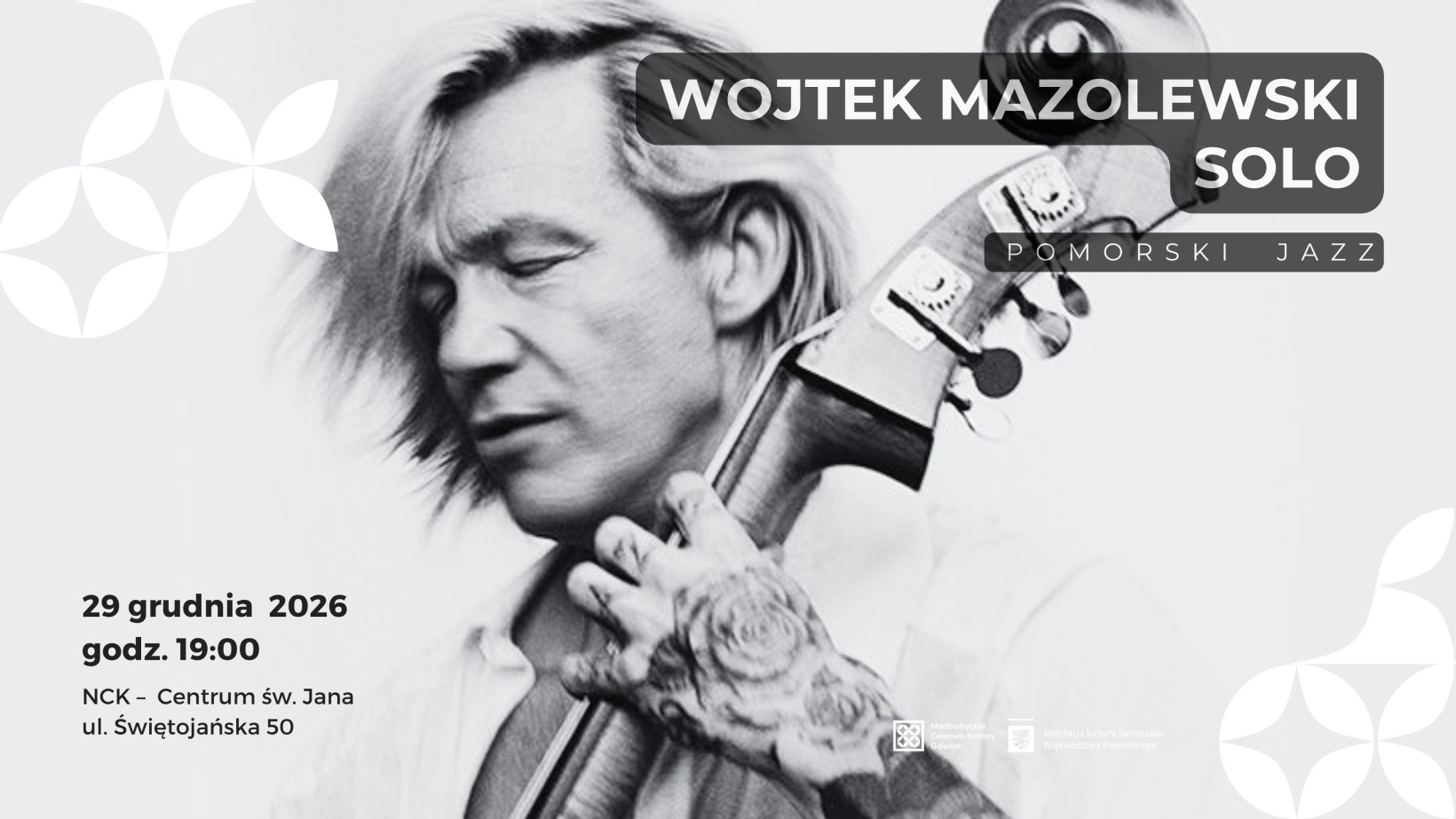 zdjęcie mężczyzny grającego na kontrabasie, napis "Wojtek mazolewski solo. Pomorski Jazz. 29.12.2026, godz. 19:00, NCK - Centrum św. Jana"
