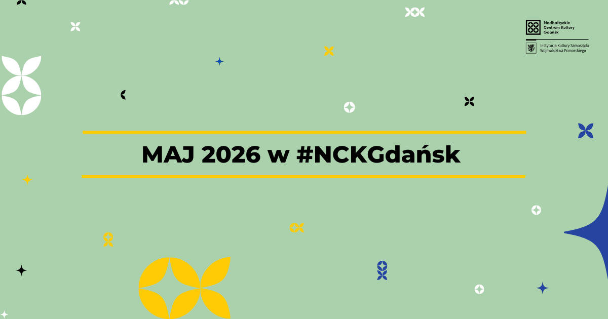 Informator Kulturalny Maj 2026 NCK Gdańsk