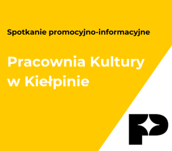 żółte tło napis "spotkanie promocyjno-informacyjne. Pracownia Kultury w Kiełpinie"