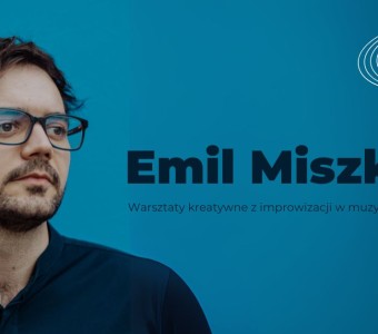 portret mężczyzny w okularach, napis "Emil Miszk. Warsztaty kreatywne z improwizacji w muzyce"