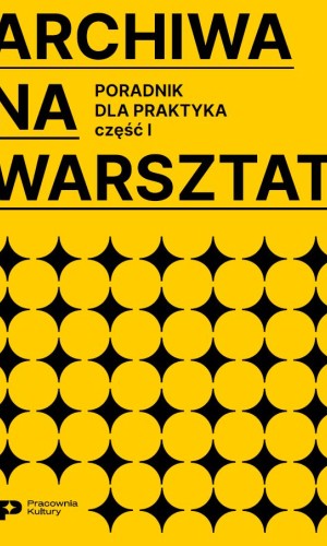 Okładka publikacji archiwa na warsztat żółta okładka z czarnymi elementami graficznymi i czarnymi literami 