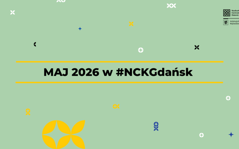 Zielona grafika, czarny napis "maj 2026 w #NCKGdańsk"