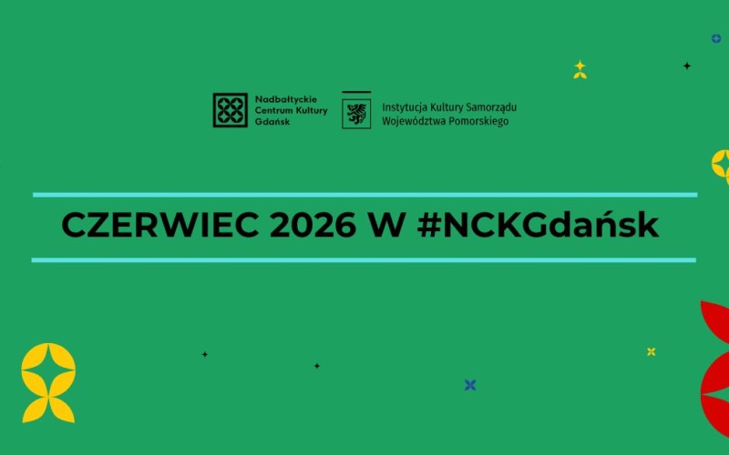 zielona grafika, czarny napis: "czerwiec 2026 w #NCKGdańsk"
